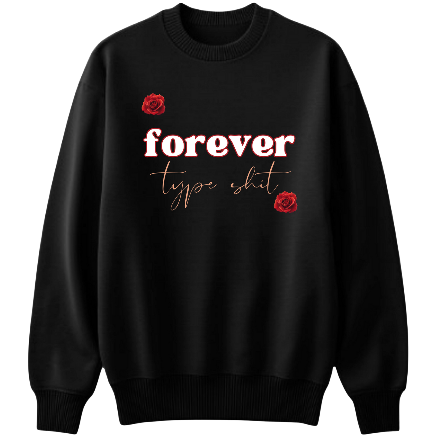 Forever Type Shit Sweatshirt